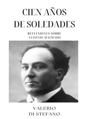 cover image of Cien años de Soledades--Reflexiones sobre Antonio Machado